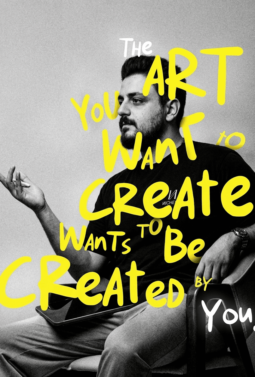 The art you want to create wants to be created by you